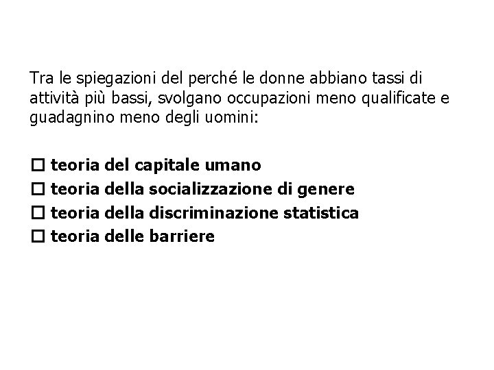 Tra le spiegazioni del perché le donne abbiano tassi di attività più bassi, svolgano