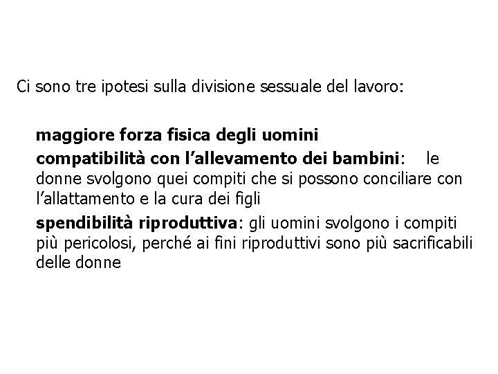 Ci sono tre ipotesi sulla divisione sessuale del lavoro: • maggiore forza fisica degli