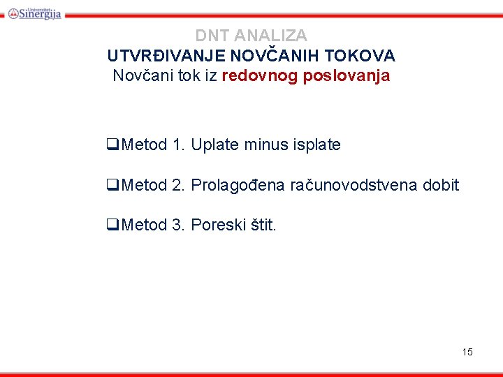 DNT ANALIZA UTVRĐIVANJE NOVČANIH TOKOVA Novčani tok iz redovnog poslovanja q. Metod 1. Uplate