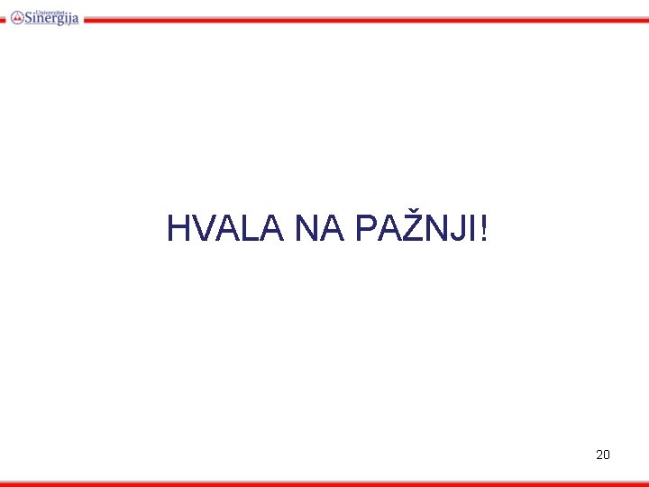 HVALA NA PAŽNJI! 20 