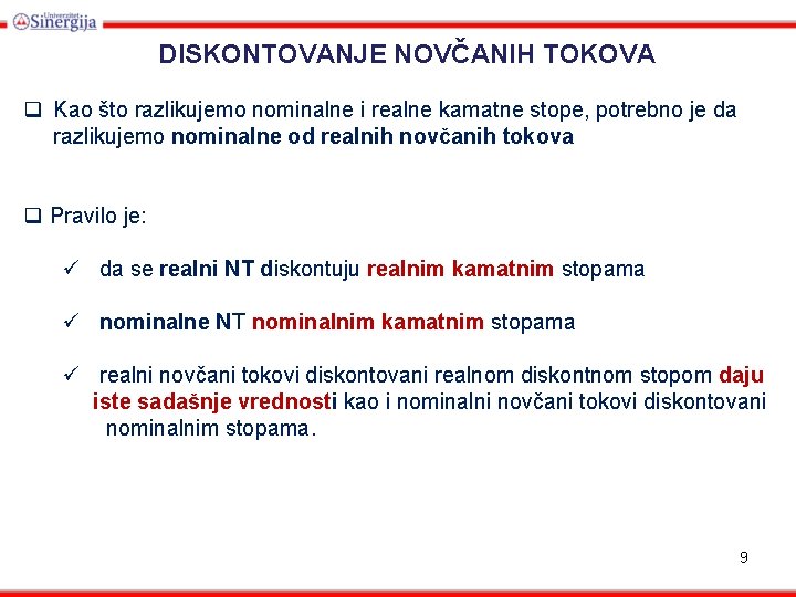 DISKONTOVANJE NOVČANIH TOKOVA q Kao što razlikujemo nominalne i realne kamatne stope, potrebno je