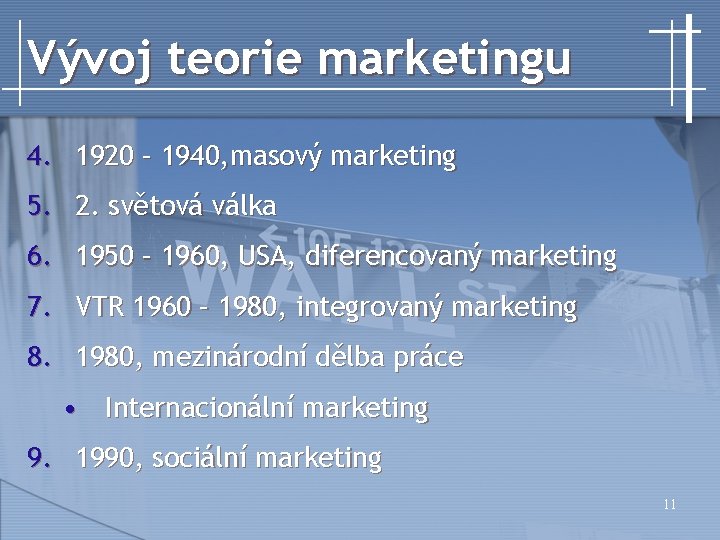 Vývoj teorie marketingu 4. 1920 – 1940, masový marketing 5. 2. světová válka 6.
