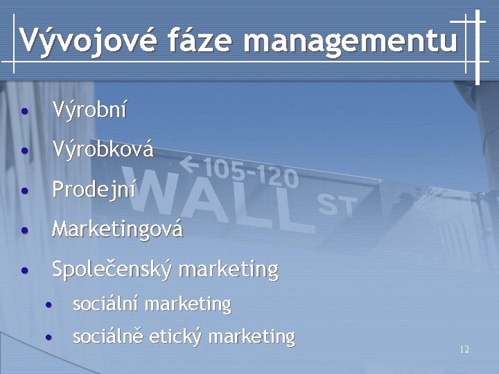 Vývojové fáze managementu • Výrobní • Výrobková • Prodejní • Marketingová • Společenský marketing
