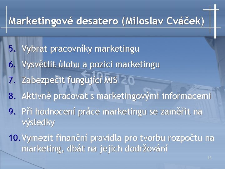 Marketingové desatero (Miloslav Cváček) 5. Vybrat pracovníky marketingu 6. Vysvětlit úlohu a pozici marketingu