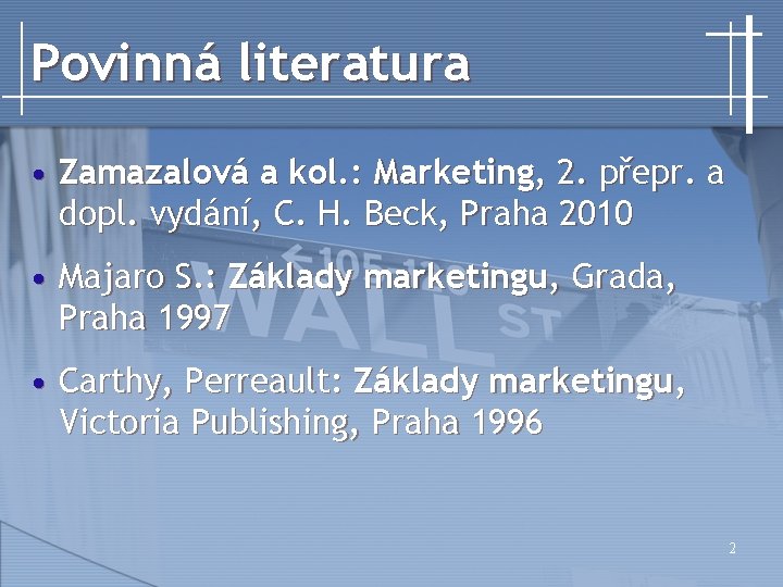 Povinná literatura • Zamazalová a kol. : Marketing, 2. přepr. a dopl. vydání, C.