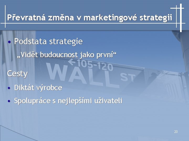 Převratná změna v marketingové strategii • Podstata strategie „Vidět budoucnost jako první“ Cesty •