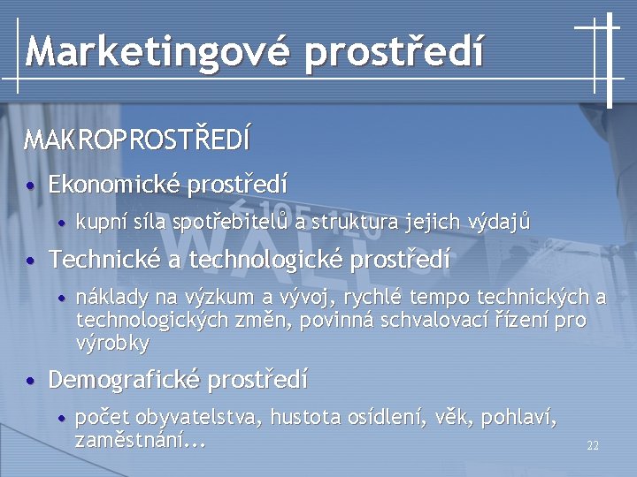 Marketingové prostředí MAKROPROSTŘEDÍ • Ekonomické prostředí • kupní síla spotřebitelů a struktura jejich výdajů