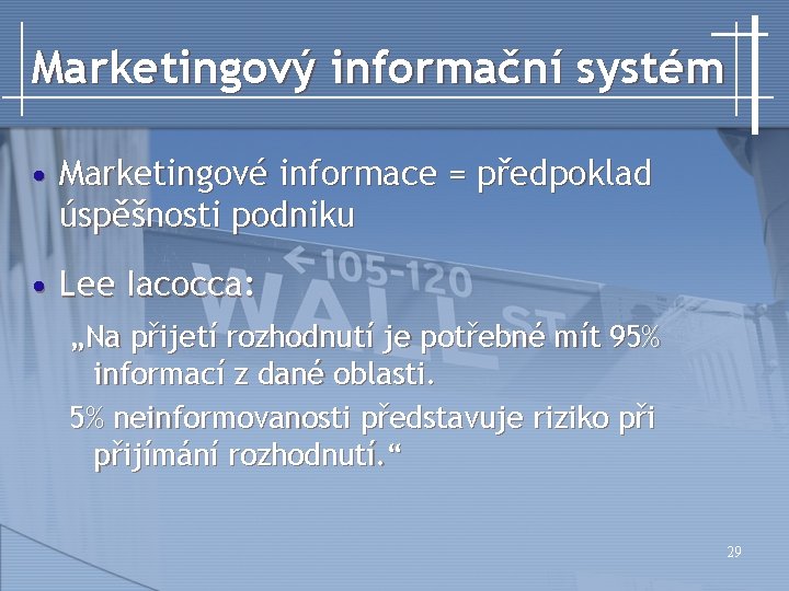 Marketingový informační systém • Marketingové informace = předpoklad úspěšnosti podniku • Lee Iacocca: „Na