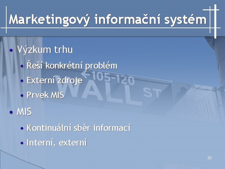 Marketingový informační systém • Výzkum trhu • Řeší konkrétní problém • Externí zdroje •