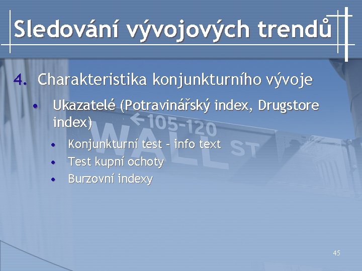 Sledování vývojových trendů 4. Charakteristika konjunkturního vývoje • Ukazatelé (Potravinářský index, Drugstore index) •