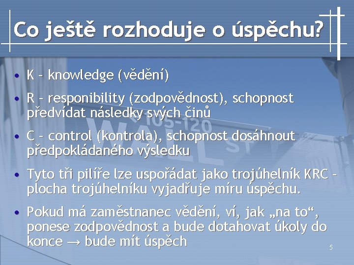 Co ještě rozhoduje o úspěchu? • K – knowledge (vědění) • R – responibility