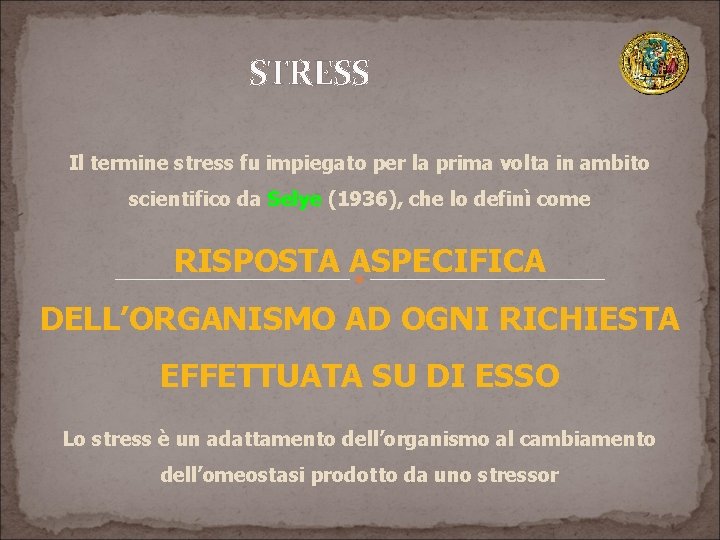 STRESS Il termine stress fu impiegato per la prima volta in ambito scientifico da