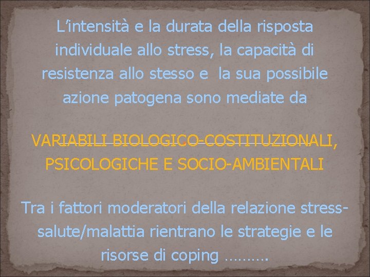 L’intensità e la durata della risposta individuale allo stress, la capacità di resistenza allo