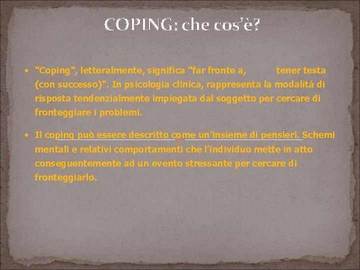 COPING: che cos’è? • "Coping", letteralmente, significa "far fronte a, tener testa (con successo)".