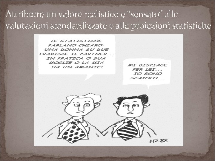 Attribuire un valore realistico e “sensato” alle valutazioni standardizzate e alle proiezioni statistiche 