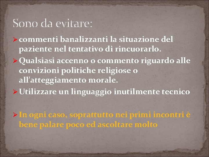 Sono da evitare: Ø commenti banalizzanti la situazione del paziente nel tentativo di rincuorarlo.