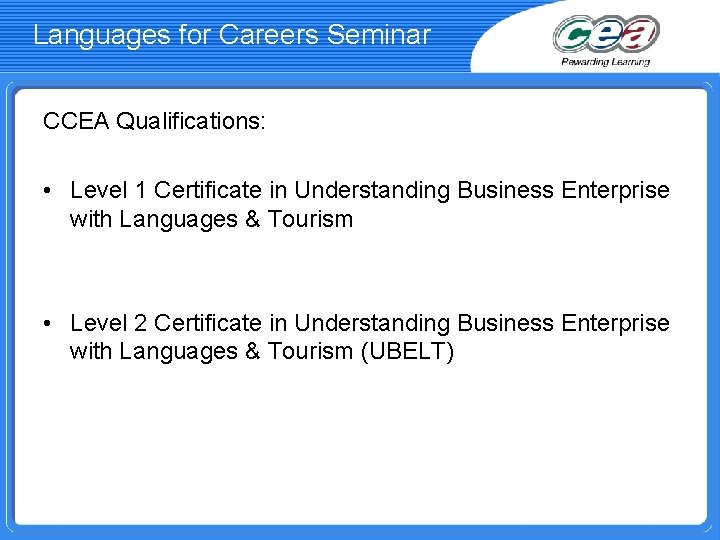 Languages for Careers Seminar CCEA Qualifications: • Level 1 Certificate in Understanding Business Enterprise
