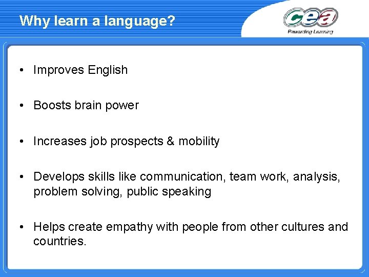 Why learn a language? • Improves English • Boosts brain power • Increases job