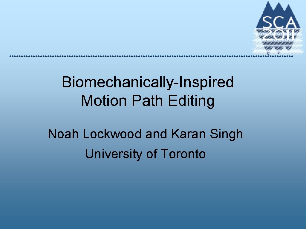 Biomechanically-Inspired Motion Path Editing Noah Lockwood and Karan Singh University of Toronto 