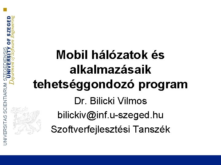 UNIVERSITAS SCIENTIARUM SZEGEDIENSIS UNIVERSITY OF SZEGED Department of Software Engineering Mobil hálózatok és alkalmazásaik