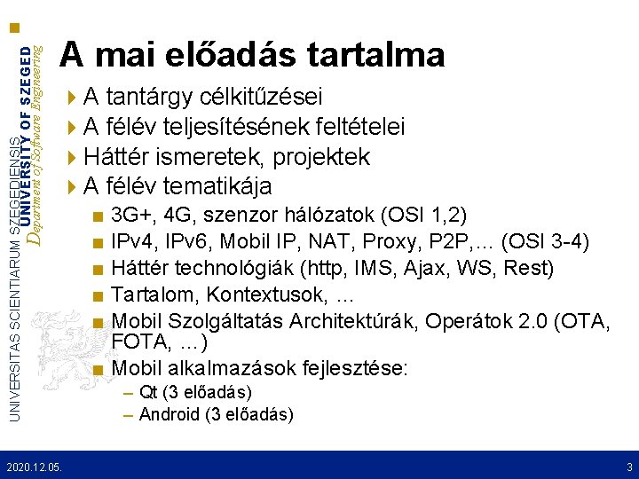 UNIVERSITAS SCIENTIARUM SZEGEDIENSIS UNIVERSITY OF SZEGED Department of Software Engineering A mai előadás tartalma