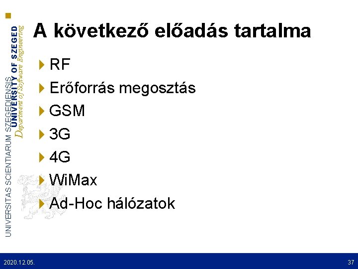 UNIVERSITAS SCIENTIARUM SZEGEDIENSIS UNIVERSITY OF SZEGED Department of Software Engineering A következő előadás tartalma