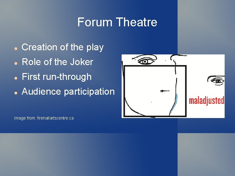 Forum Theatre Creation of the play Role of the Joker First run-through Audience participation