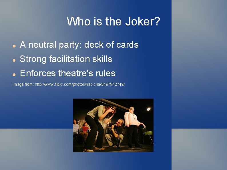 Who is the Joker? A neutral party: deck of cards Strong facilitation skills Enforces