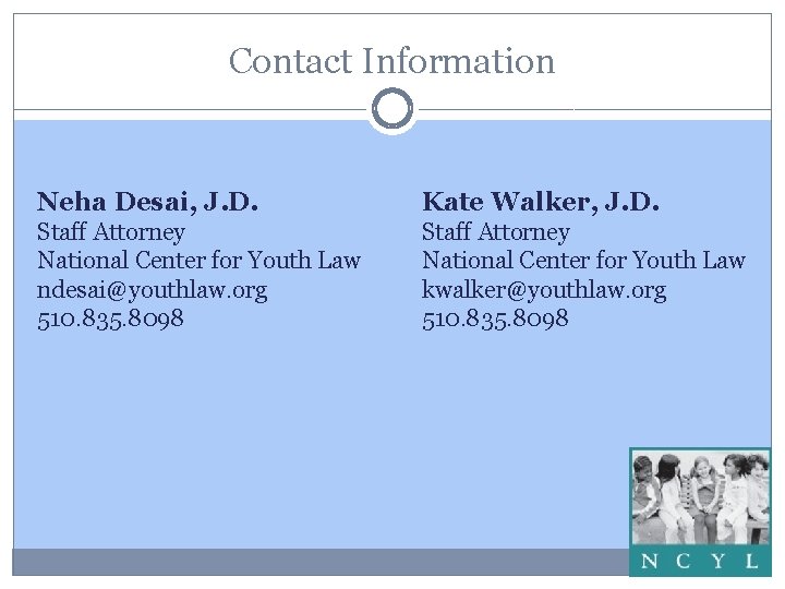 Contact Information Neha Desai, J. D. Kate Walker, J. D. Staff Attorney National Center Contact Information Neha Desai, J. D. Kate Walker, J. D. Staff Attorney National Center