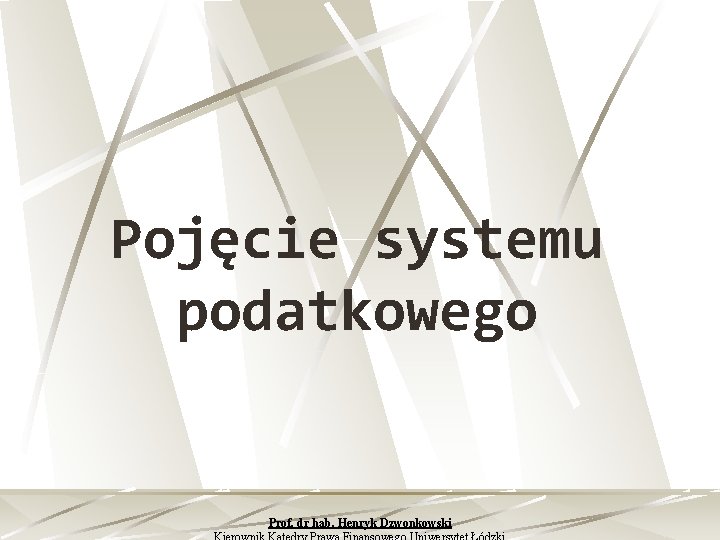 Pojęcie systemu podatkowego Prof. dr hab. Henryk Dzwonkowski 