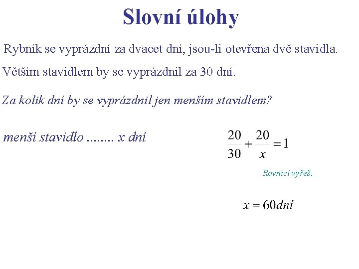 Slovní úlohy Rybník se vyprázdní za dvacet dní, jsou-li otevřena dvě stavidla. Větším stavidlem