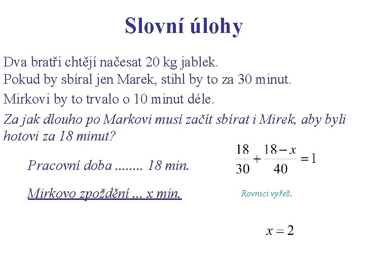 Slovní úlohy Dva bratři chtějí načesat 20 kg jablek. Pokud by sbíral jen Marek,