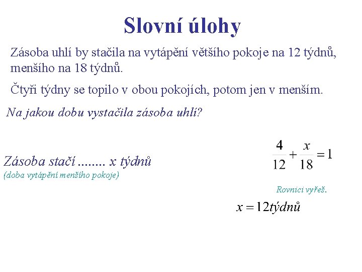 Slovní úlohy Zásoba uhlí by stačila na vytápění většího pokoje na 12 týdnů, menšího