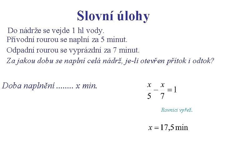 Slovní úlohy Do nádrže se vejde 1 hl vody. Přívodní rourou se naplní za