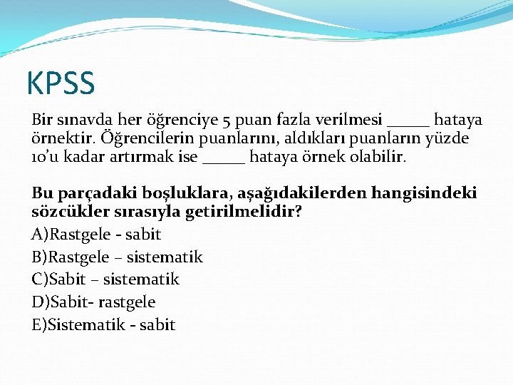 KPSS Bir sınavda her öğrenciye 5 puan fazla verilmesi _____ hataya örnektir. Öğrencilerin puanlarını,