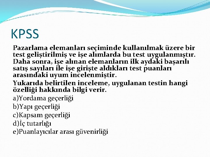 KPSS Pazarlama elemanları seçiminde kullanılmak üzere bir test geliştirilmiş ve işe alımlarda bu test