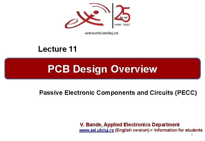 Lecture 11 PCB Design Overview Passive Electronic Components and Circuits (PECC) V. Bande, Applied