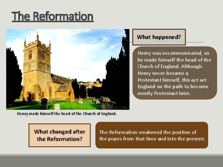 The Reformation What happened? Henry was excommunicated, so he made himself the head of