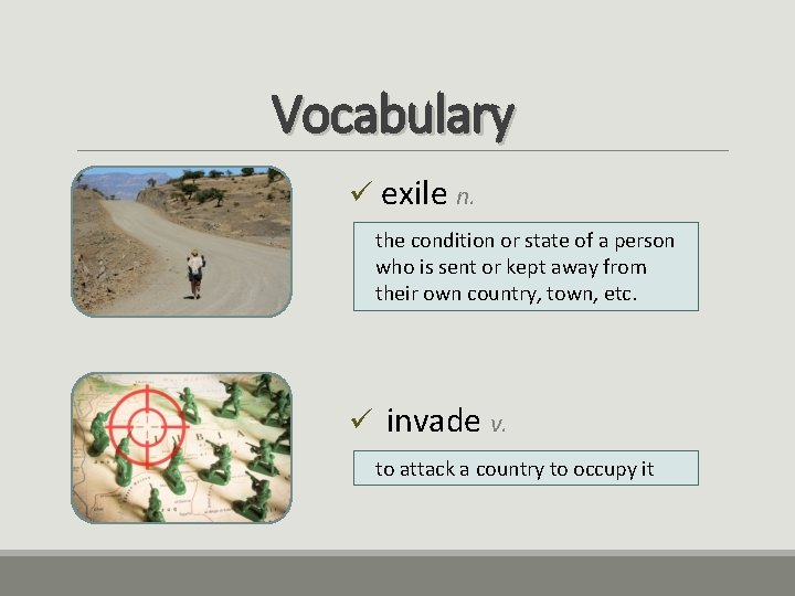 Vocabulary ü exile n. the condition or state of a person who is sent