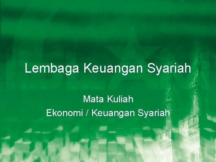 Lembaga Keuangan Syariah Mata Kuliah Ekonomi / Keuangan Syariah 