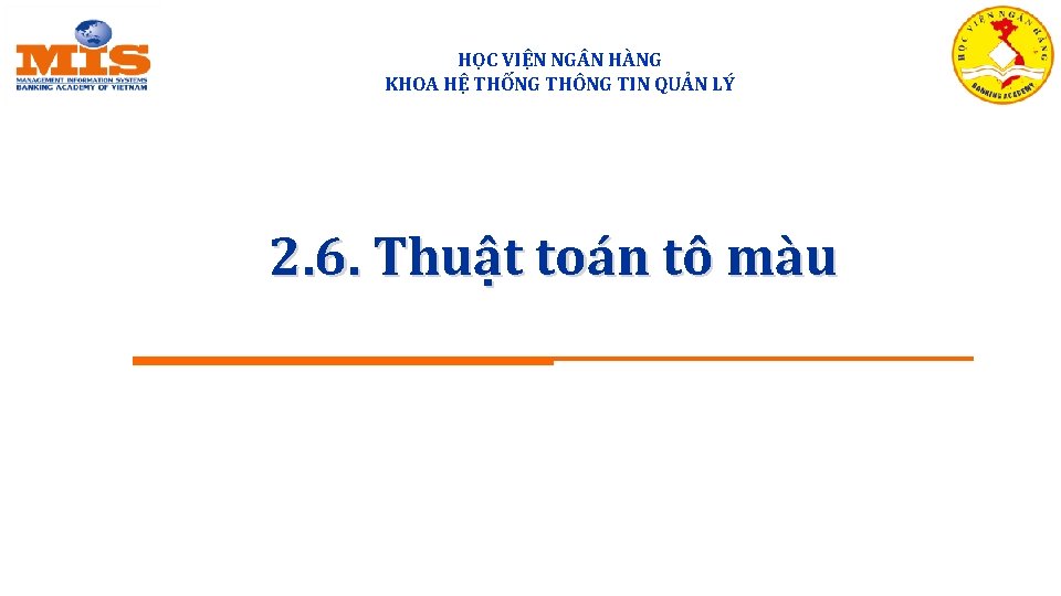HỌC VIỆN NG N HÀNG KHOA HỆ THỐNG THÔNG TIN QUẢN LÝ 2. 6.