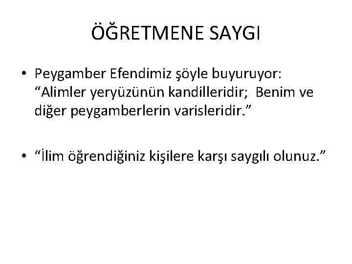 ÖĞRETMENE SAYGI • Peygamber Efendimiz şöyle buyuruyor: “Alimler yeryüzünün kandilleridir; Benim ve diğer peygamberlerin