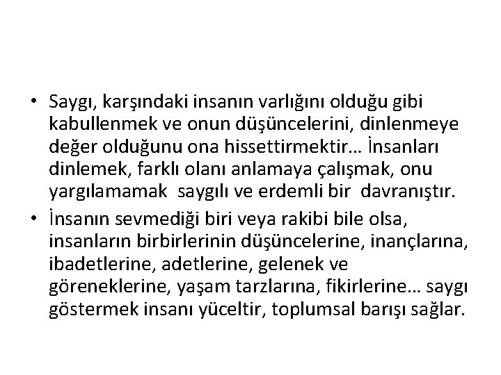  • Saygı, karşındaki insanın varlığını olduğu gibi kabullenmek ve onun düşüncelerini, dinlenmeye değer