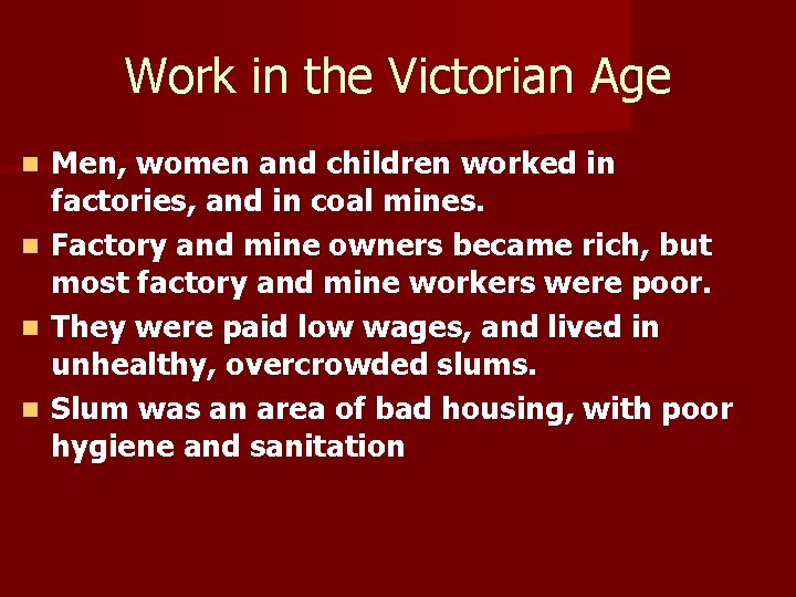 Work in the Victorian Age n n Men, women and children worked in factories,