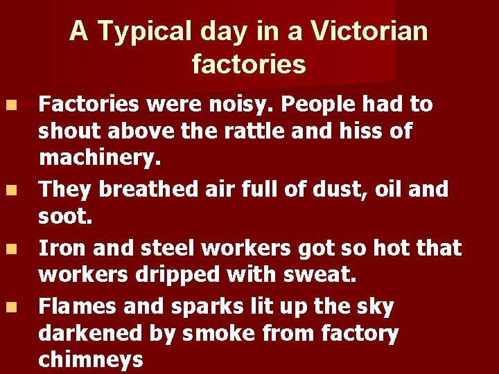 A Typical day in a Victorian factories Factories were noisy. People had to shout