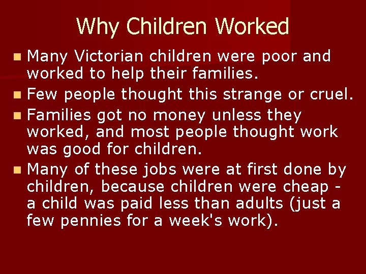 Why Children Worked n Many Victorian children were poor and worked to help their