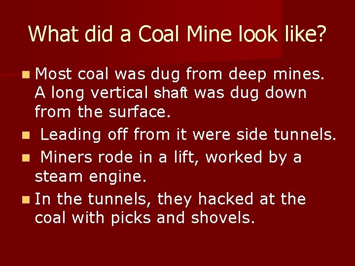 What did a Coal Mine look like? n Most coal was dug from deep