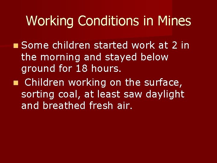 Working Conditions in Mines n Some children started work at 2 in the morning