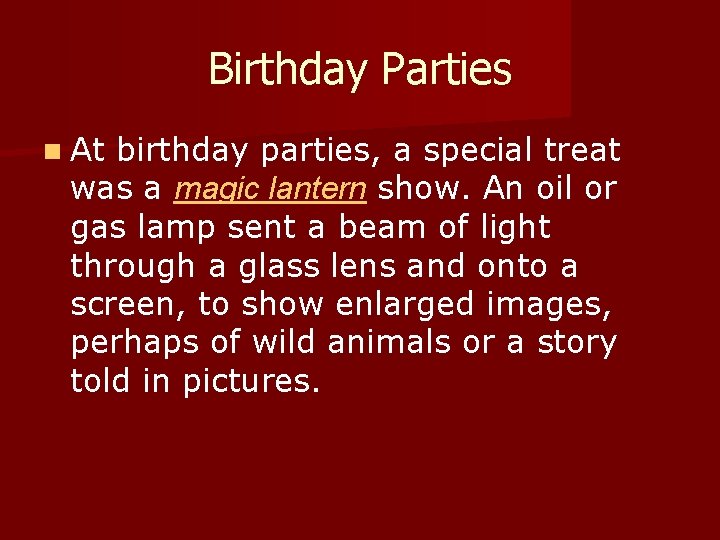 Birthday Parties n At birthday parties, a special treat was a magic lantern show.