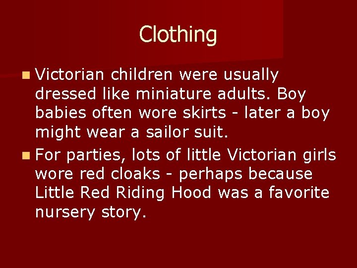 Clothing n Victorian children were usually dressed like miniature adults. Boy babies often wore